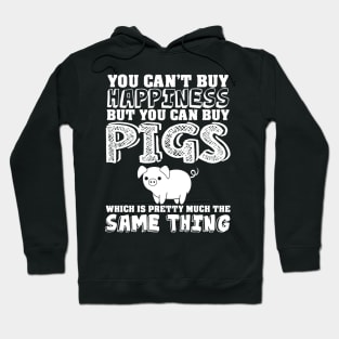 Can't buy happiness buy pigs which is the same Hoodie